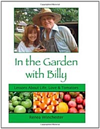 In the Garden with Billy: Lessons about Life, Love and Tomatoes (Paperback)