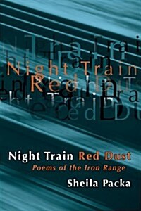 Night Train Red Dust: Poems of the Iron Range (Paperback)