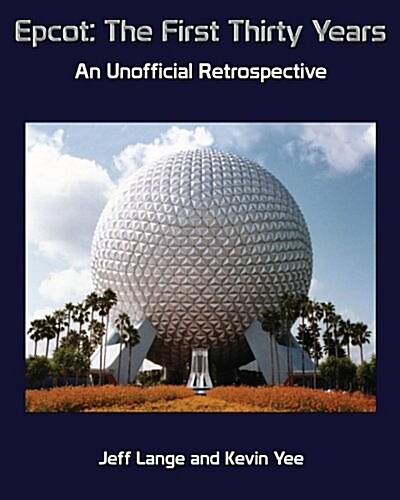 Epcot: The First Thirty Years (Color Version): An Unofficial Retrospective (Paperback)