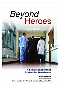 Beyond Heroes: A Lean Management System for Healthcare (Hardcover, 1st)