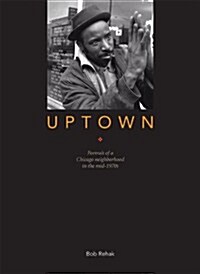 Uptown: Portrait of a Chicago Neighborhood in the mid-1970s (Hardcover, 1st)