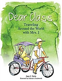 Dear Class: Traveling Around the World with Mrs. J (Paperback)