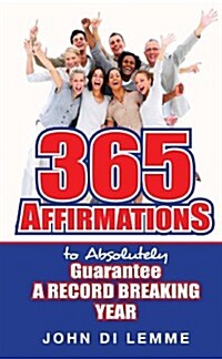 365 Affirmations To Absolutely Guarantee A Record-Breaking Year (Paperback)