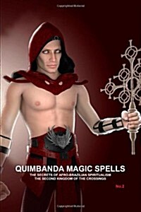 Quimbanda Magic Spells, The Secrets Of Afro-Brazilian Spiritualism, The Second Kingdom Of The Crossings, No.2 (Paperback)