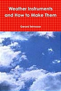 Weather Instruments and How to Make Them (Paperback)