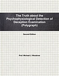 The Truth about the Psychophysiological Detection of Deception Examination Second Edition (Paperback)