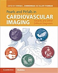 Pearls and Pitfalls in Cardiovascular Imaging : Pseudolesions, Artifacts, and Other Difficult Diagnoses (Hardcover)