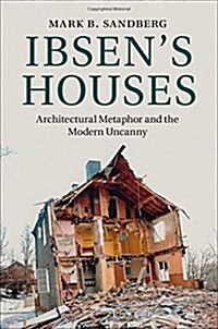 Ibsens Houses : Architectural Metaphor and the Modern Uncanny (Hardcover)