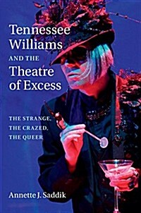Tennessee Williams and the Theatre of Excess : The Strange, the Crazed, the Queer (Hardcover)