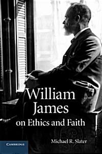 William James on Ethics and Faith (Paperback)