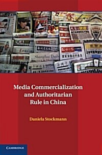 Media Commercialization and Authoritarian Rule in China (Paperback)