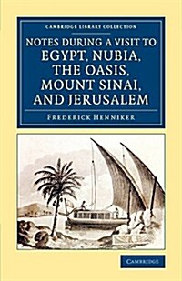 Notes during a Visit to Egypt, Nubia, the Oasis, Mount Sinai, and Jerusalem (Paperback)