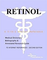 Retinol - A Medical Dictionary, Bibliography, and Annotated Research Guide to Internet References - SECOND EDITION (Paperback)