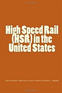 High Speed Rail (HSR) in the United States (Paperback)