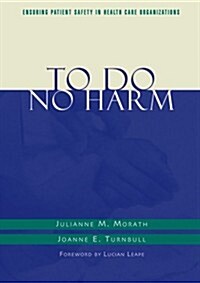 To Do No Harm: Ensuring Patient Safety in Health Care Organizations (Paperback)