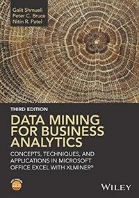 Data mining for business analytics : concepts, techniques, and applications in Microsoft Office Excel with XLMiner 3rd ed