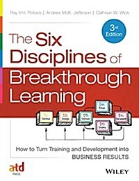 The Six Disciplines of Breakthrough Learning: How to Turn Training and Development Into Business Results (Hardcover, 3)