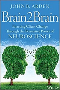 Brain2brain: Enacting Client Change Through the Persuasive Power of Neuroscience (Paperback)