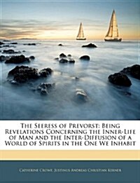 The Seeress of Prevorst: Being Revelations Concerning the Inner-Life of Man and the Inter-Diffusion of a World of Spirits in the One We Inhabit (Paperback)