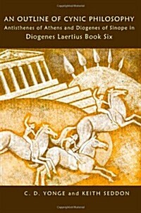 An Outline of Cynic Philosophy: Antisthenes of Athens and Diogenes of Sinope in Diogenes Laertius Book Six (Paperback)