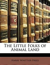 The Little Folks of Animal Land (Paperback)