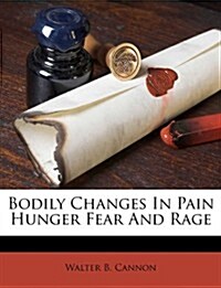 Bodily Changes in Pain Hunger Fear and Rage (Paperback)