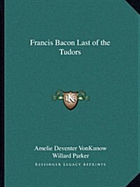 Francis Bacon Last of the Tudors (Paperback)