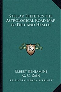 Stellar Dietetics the Astrological Road Map to Diet and Health (Paperback)