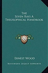 The Seven Rays a Theosophical Handbook (Paperback)