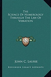 The Science of Numerology Through the Law of Vibration (Paperback)