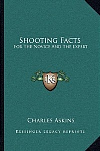 Shooting Facts: For the Novice and the Expert (Paperback)