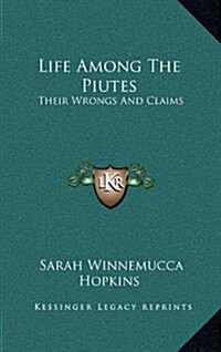 Life Among the Piutes: Their Wrongs and Claims (Hardcover)