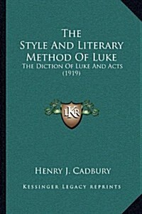 The Style and Literary Method of Luke: The Diction of Luke and Acts (1919) (Paperback)