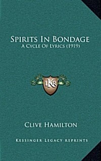 Spirits in Bondage: A Cycle of Lyrics (1919) (Hardcover)