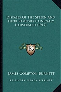 Diseases of the Spleen and Their Remedies Clinically Illustrated (1917) (Paperback)