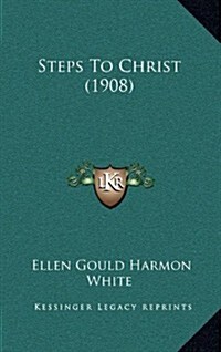 Steps to Christ (1908) (Hardcover)
