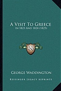A Visit to Greece: In 1823 and 1824 (1825) (Paperback)