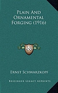 Plain and Ornamental Forging (1916) (Hardcover)