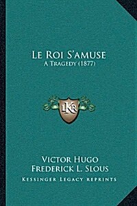 Le Roi SAmuse: A Tragedy (1877) (Paperback)