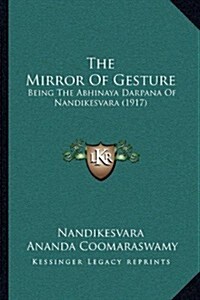 The Mirror of Gesture: Being the Abhinaya Darpana of Nandikesvara (1917) (Paperback)