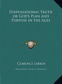 Dispensational Truth or Gods Plan and Purpose in the Ages (Hardcover)