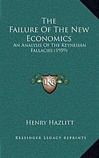 [중고] The Failure of the New Economics: An Analysis of the Keynesian Fallacies (1959) (Paperback)