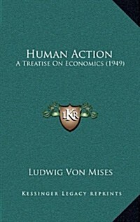 Human Action: A Treatise on Economics (1949) (Hardcover)