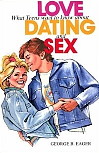 Love, Dating and Sex: What Teens Want to Know (Paperback)