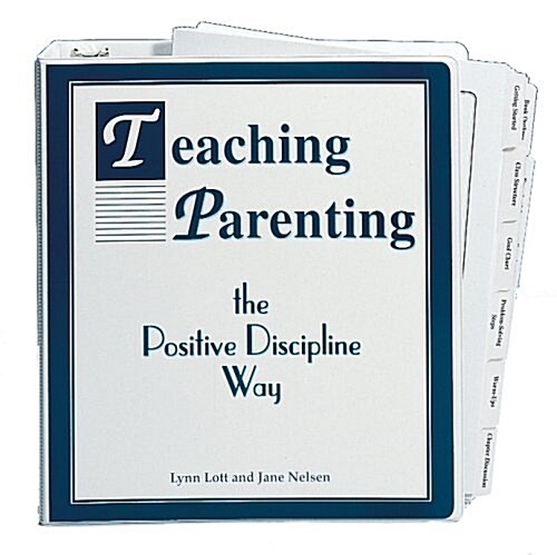 Teaching parenting the positive discipline way: A step-by-step approach to starting and leading parenting classes (Ringbound, 5th)