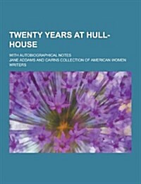Twenty Years at Hull-House; With Autobiographical Notes (Paperback)