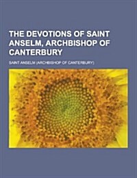 The Devotions of Saint Anselm, Archbishop of Canterbury (Paperback)