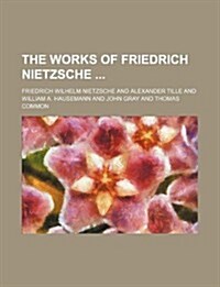 The Works of Friedrich Nietzsche (Paperback)