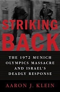 Striking Back: The 1972 Munich Olympics Massacre and Israels Deadly Response (Hardcover, First Edition)