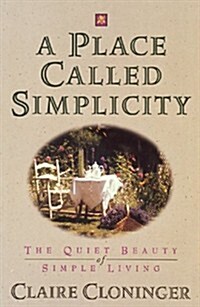 A Place Called Simplicity: The Quiet Beauty of Simple Living (Paperback)